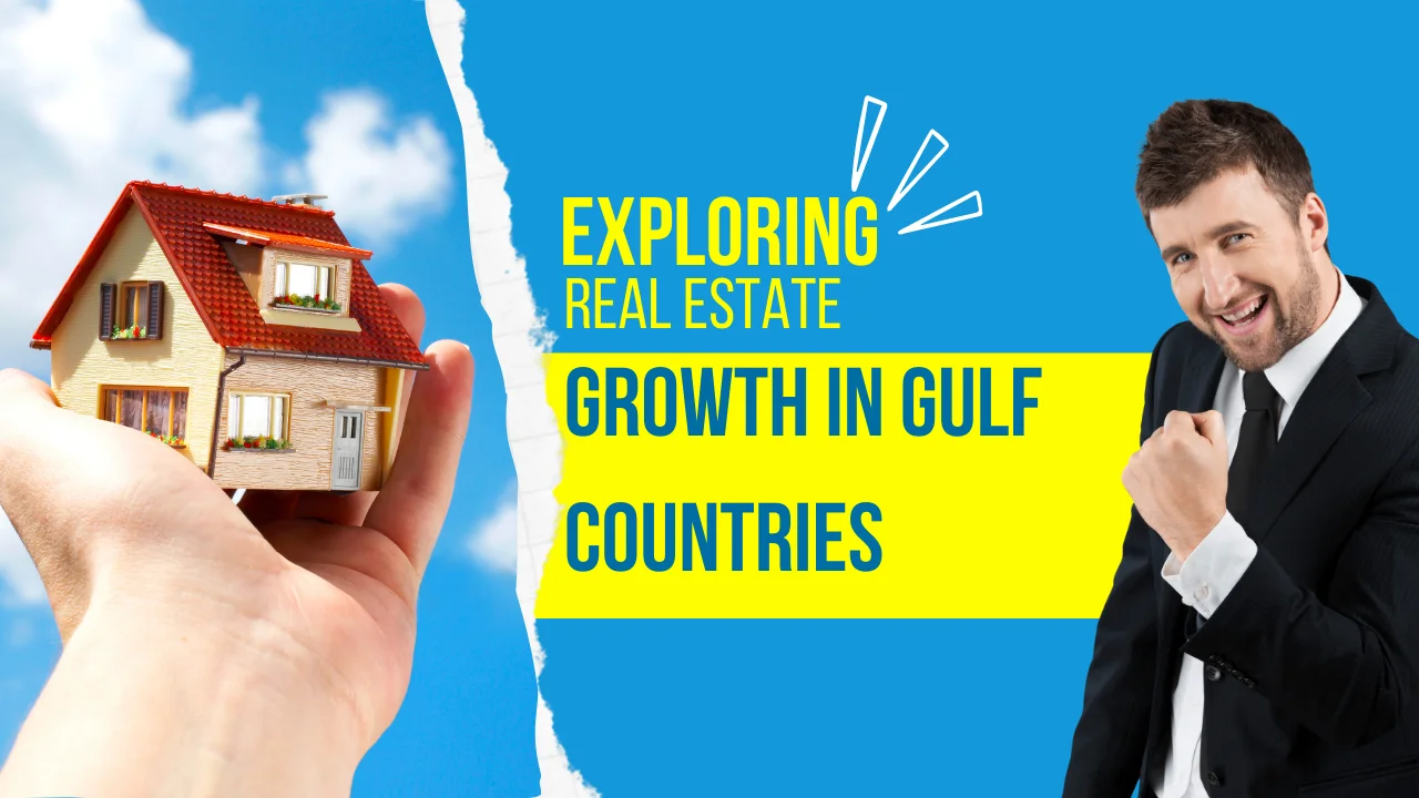 Exploring Real Estate Growth in Gulf Countries | Trends, Insights, and Future Prospects